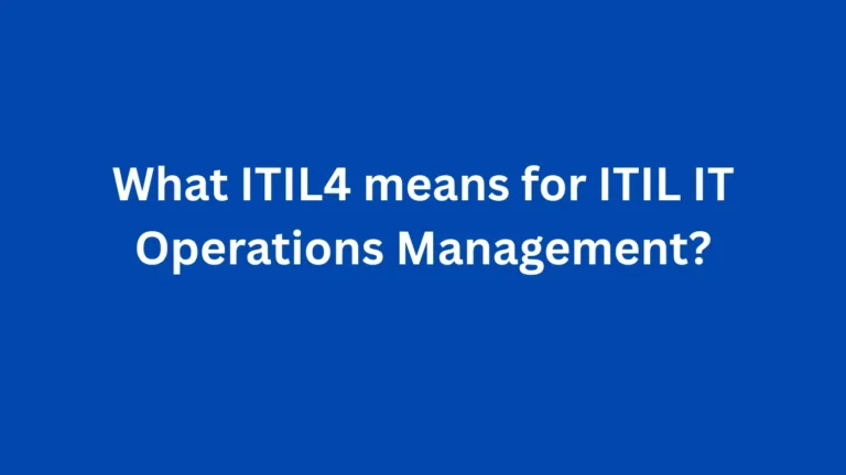 What ITIL4 means for ITIL IT Operations Management?