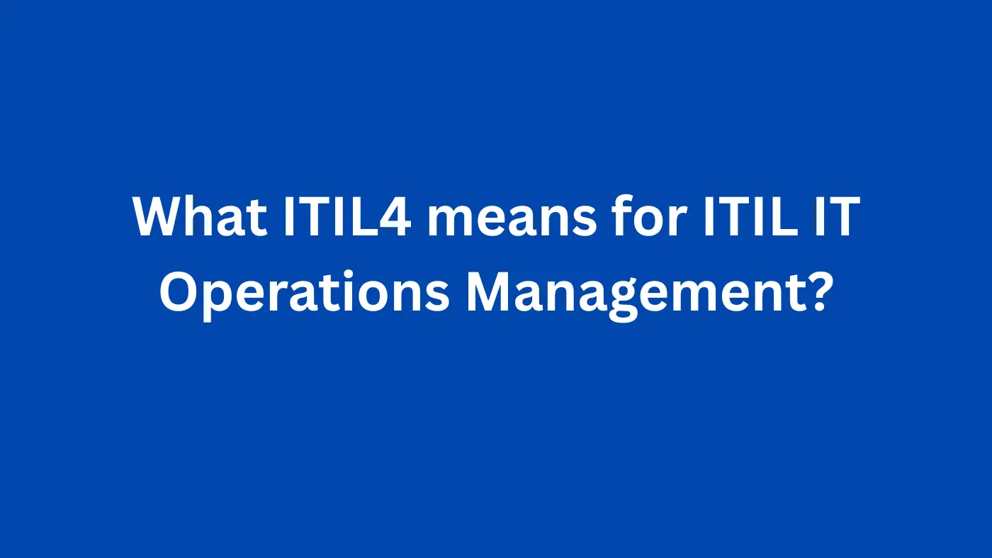 What ITIL4 means for ITIL IT Operations Management?