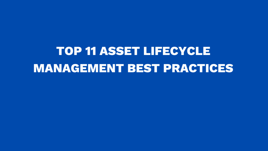 Top 11 asset lifecycle management best practices