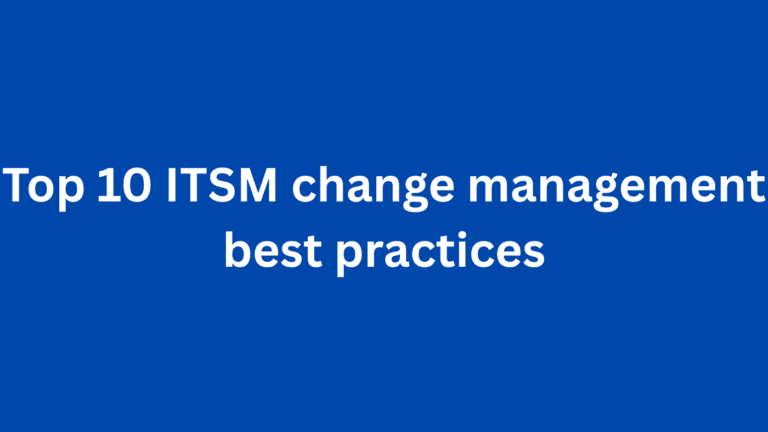 Top 10 ITSM Change Management Best Practices