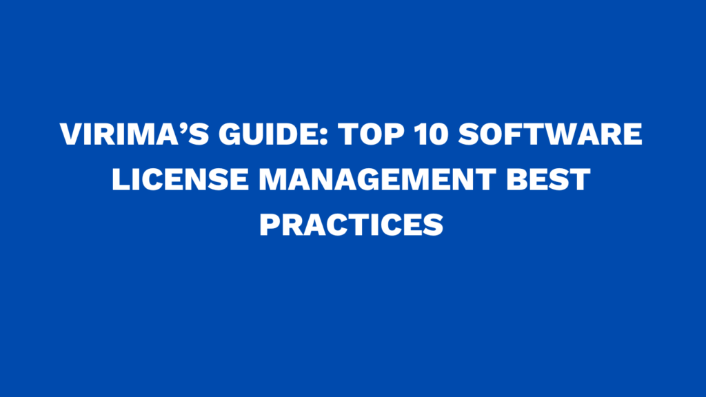 Virima’s guide: Top 10 software license management best practices