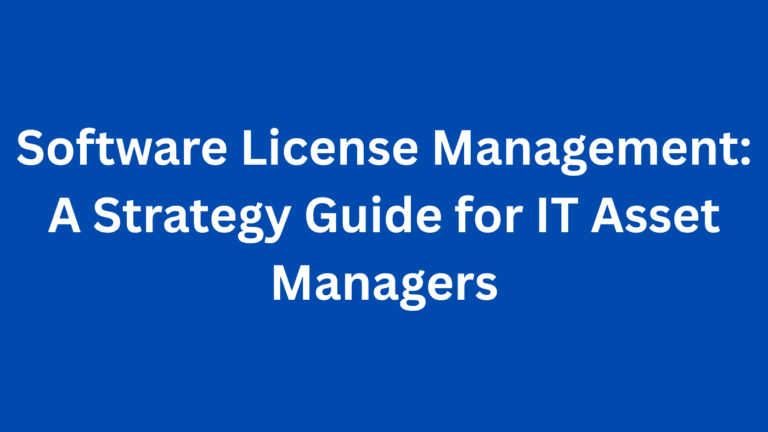 Software License Management: A Strategy Guide for IT Asset Managers