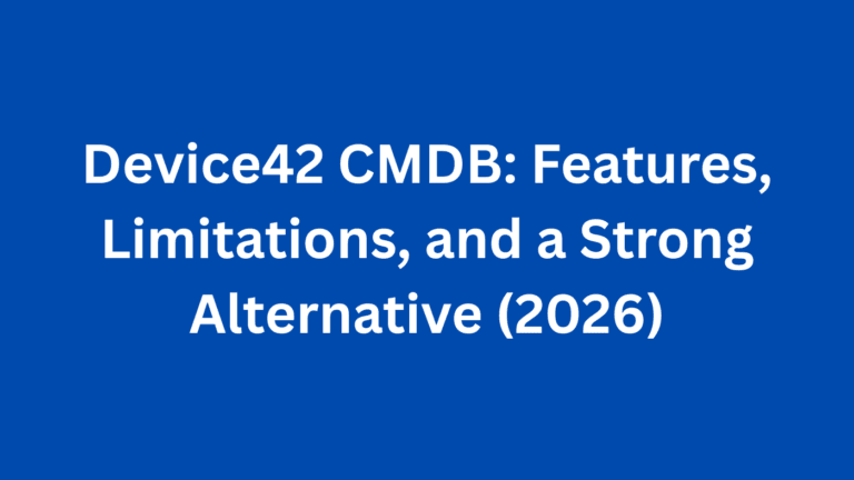 Device42 CMDB: Features, Limitations, and a Strong Alternative (2026)