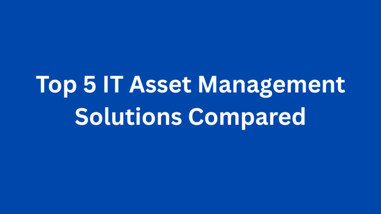 Top 5 IT Asset Management Solutions Compared