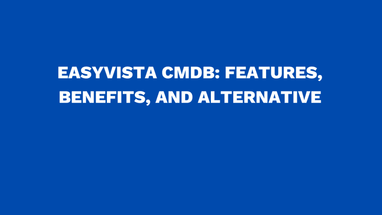 Easyvista CMDB Features, benefits, and alternative