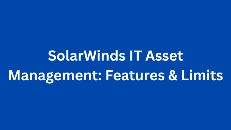 SolarWinds IT Asset Management: Features & Limits