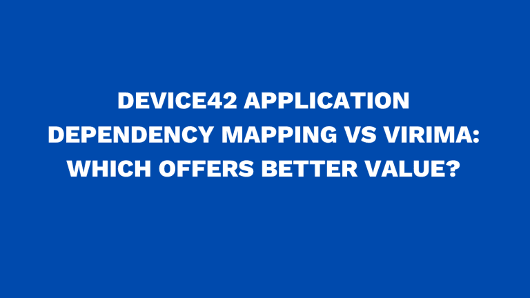 Device42 Application Dependency Mapping vs Virima: Which Offers Better Value?
