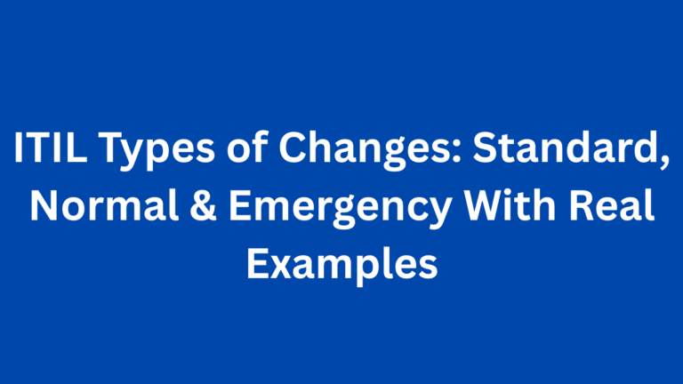 ITIL Types of Changes: Standard, Normal & Emergency With Real Examples