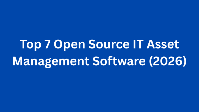 Top 7 Open Source IT Asset Management Software (2026)
