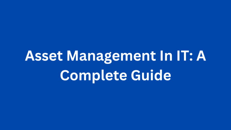 Asset Management In IT: A Complete Guide
