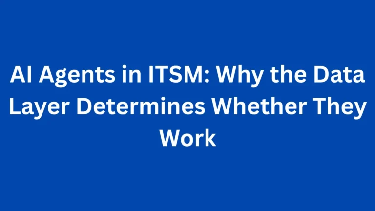 AI Agents in ITSM: Why the Data Layer Determines Whether They Work