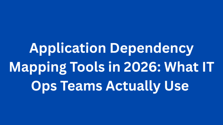 Top 5 Application Dependency Mapping Tools for IT Teams in 2026