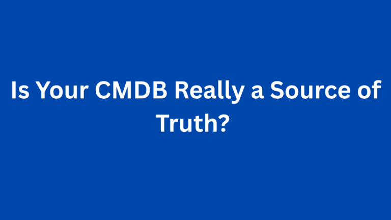 Is Your CMDB Really a Source of Truth?