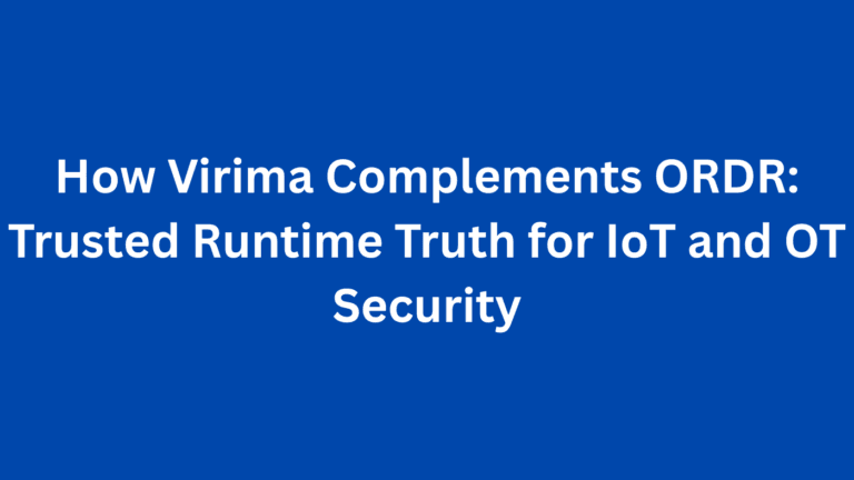 How Virima Complements ORDR: Trusted Runtime Truth for IoT and OT Security