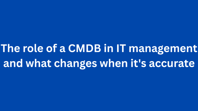 The role of a CMDB in IT management and what changes when it’s accurate