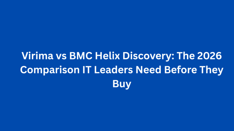 Virima vs BMC Helix Discovery: The 2026 Comparison IT Leaders Need Before They Buy