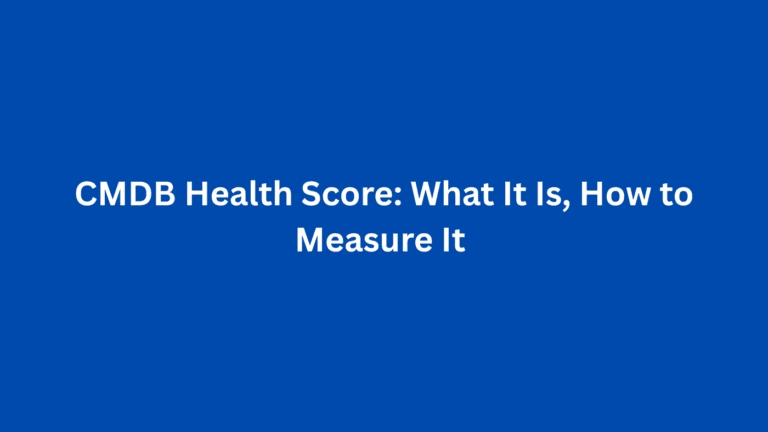 CMDB Health Score: What It Is, How to Measure It