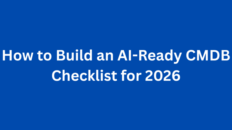 How to Build an AI-Ready CMDB Checklist for 2026