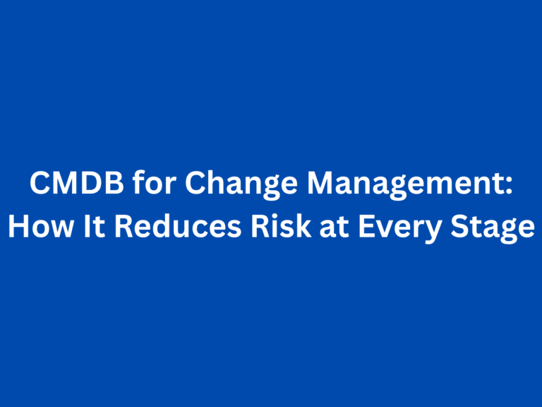 CMDB for Change Management: How It Reduces Risk at Every Stage