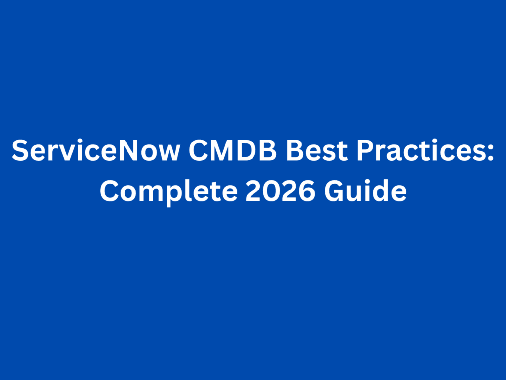ServiceNow CMDB Best Practices: Complete 2026 Guide