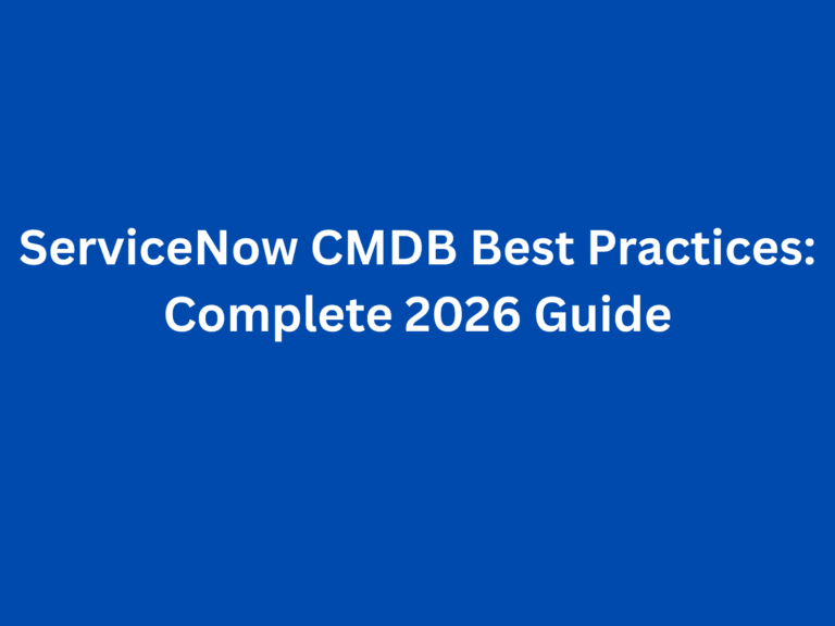 ServiceNow CMDB Best Practices: Complete 2026 Guide