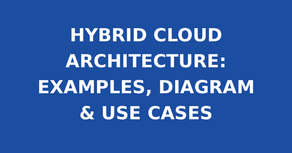 HYBRID CLOUD ARCHITECTURE: EXAMPLES, DIAGRAM & USE CASES