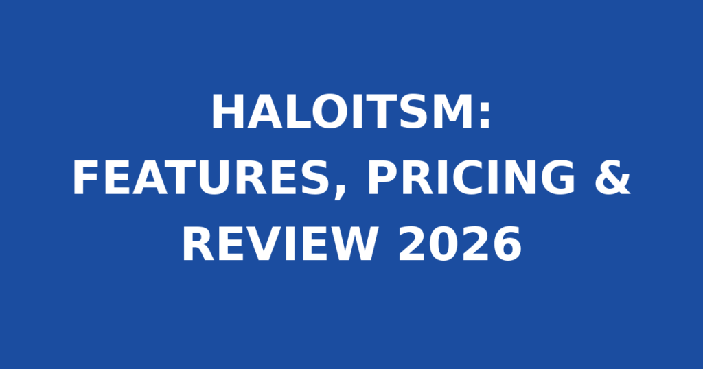 HALOITSM: FEATURES, PRICING & REVIEW 2026