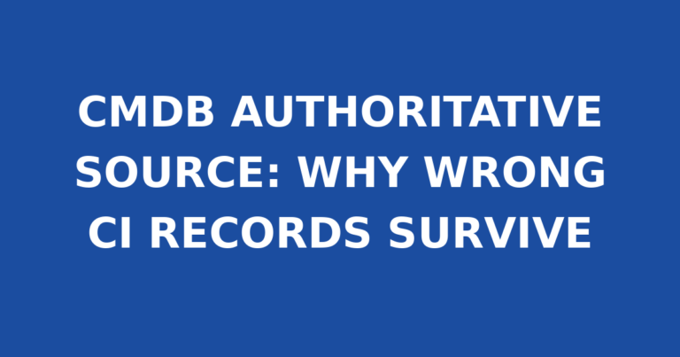 CMDB AUTHORITATIVE SOURCE: WHY WRONG CI RECORDS SURVIVE