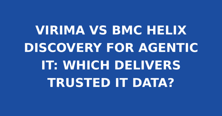 VIRIMA VS BMC HELIX DISCOVERY FOR AGENTIC IT: WHICH DELIVERS TRUSTED IT DATA?