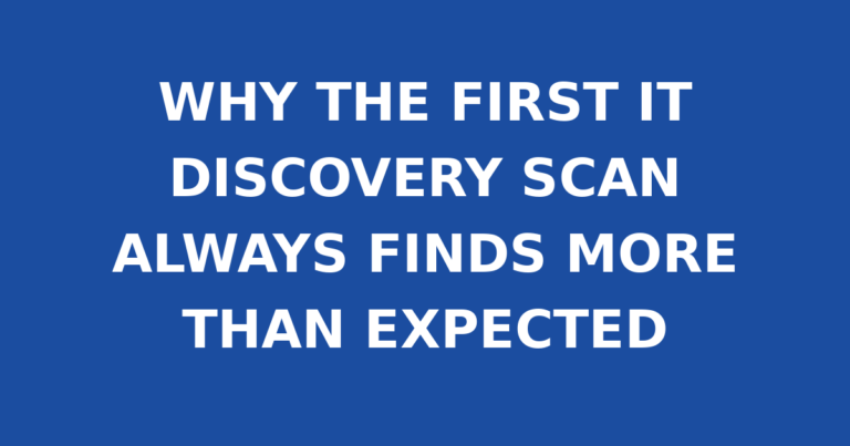 WHY THE FIRST IT DISCOVERY SCAN ALWAYS FINDS MORE THAN EXPECTED