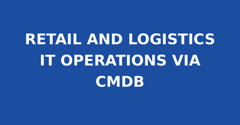 RETAIL AND LOGISTICS IT OPERATIONS VIA CMDB