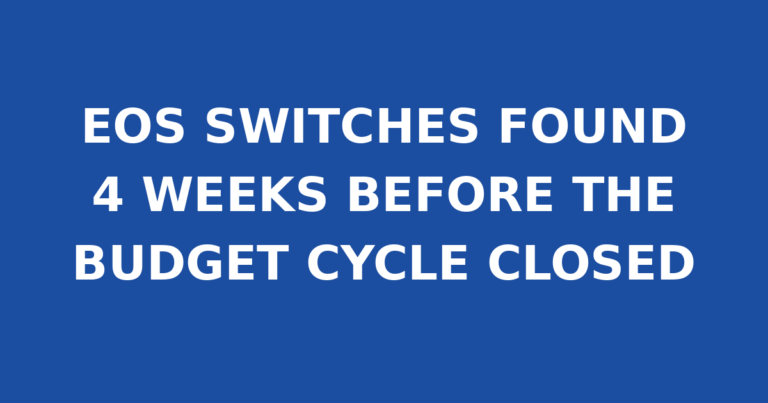 EOS SWITCHES FOUND 4 WEEKS BEFORE THE BUDGET CYCLE CLOSED