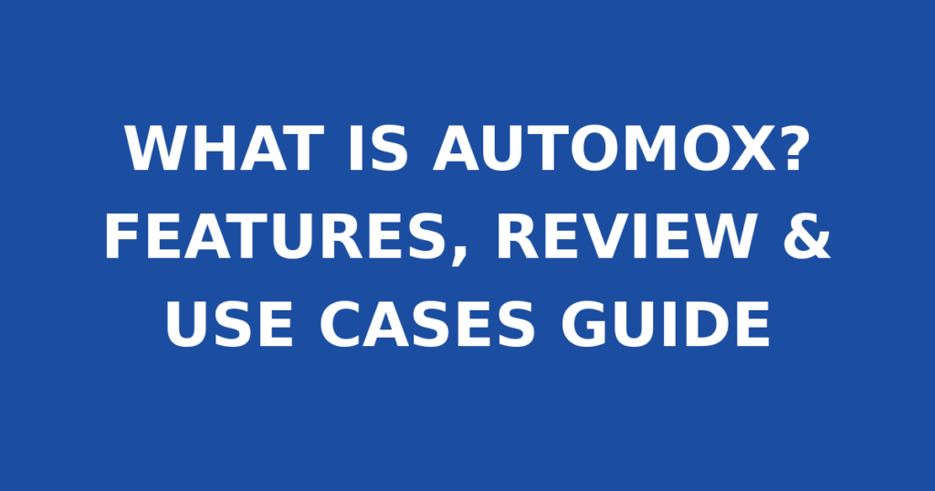 WHAT IS AUTOMOX? FEATURES, REVIEW & USE CASES GUIDE
