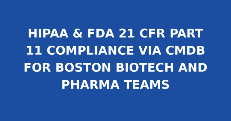 HIPAA & FDA 21 CFR PART 11 COMPLIANCE VIA CMDB FOR BOSTON BIOTECH AND PHARMA TEAMS