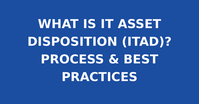 WHAT IS IT ASSET DISPOSITION (ITAD)? PROCESS & BEST PRACTICES