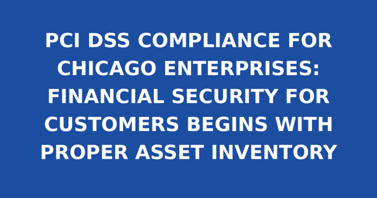 PCI DSS COMPLIANCE FOR CHICAGO ENTERPRISES: FINANCIAL SECURITY FOR CUSTOMERS BEGINS WITH PROPER ASSET INVENTORY